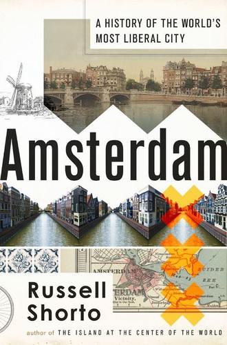 Russell Shorto: Amsterdam (2013, Doubleday)