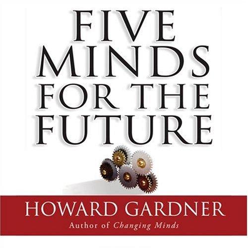 Howard Gardner: Five Minds for the Future (AudiobookFormat, 2008, Your Coach in a Box)