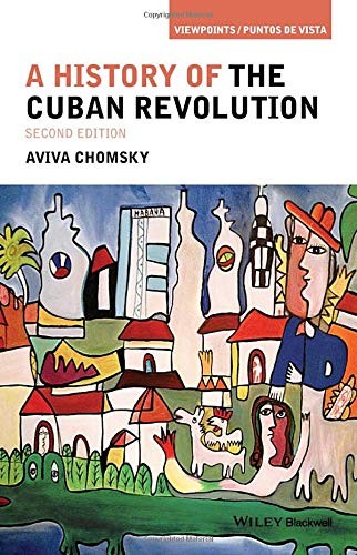 Aviva Chomsky: A History of the Cuban Revolution (Paperback, 2015, Wiley-Blackwell)