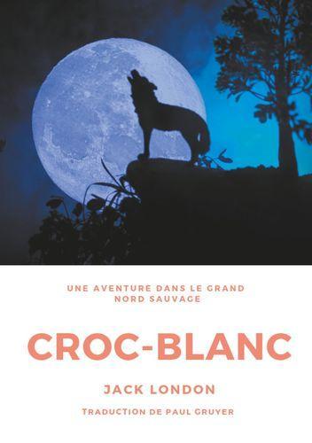 Jack London: Croc-Blanc : une aventure dans le Grand Nord sauvage (French language, 2019)