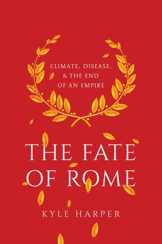 Kyle Harper: The Fate of Rome (2017, Princeton University Press)