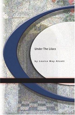 Louisa May Alcott: Under The Lilacs (Paperback, 2004, BookSurge Classics)