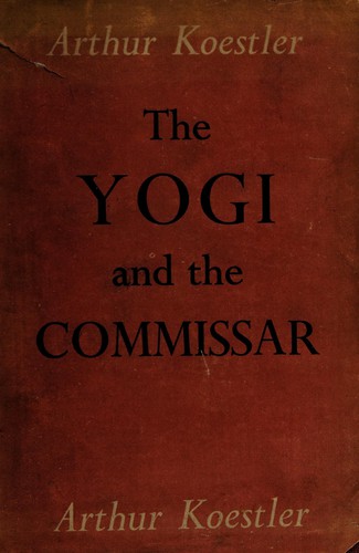 Arthur Koestler: The yogi and the commissar, and other essays (1945, J. Cape)