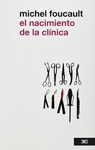 Michel Foucault: El nacimiento de la clínica : una arqueología de la mirada médica. (2012, Siglo XXI Editores)