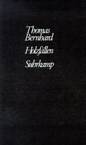 Thomas Bernhard: Holzfällen (German language, 1984, Suhrkamp)