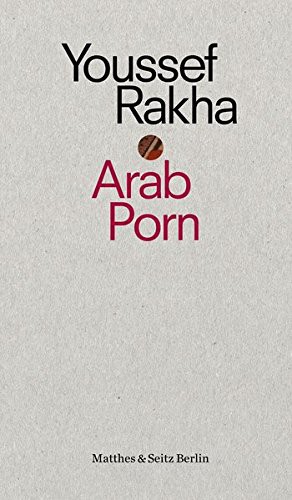 Youssef Rakha: Arab Porn (Paperback, 2017, Matthes & Seitz Verlag)