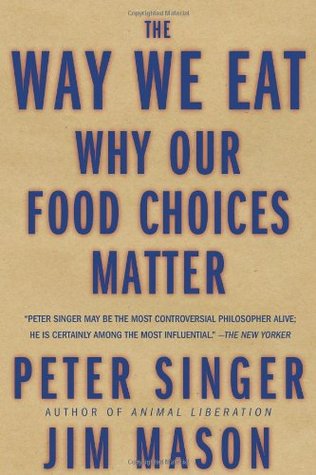 Peter Singer: The Way We Eat (2006, Rodale, Distributed to the trade by Holtzbrinck Publishers)
