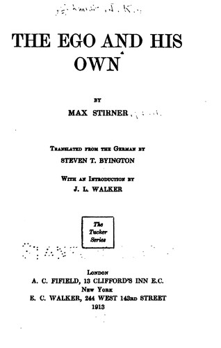 Max Stirner, Steven Tracy Byington: The Ego and His Own (1913, E. C. Walker)