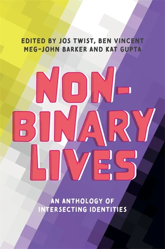 Meg-John Barker, Jos Twist, Kat Gupta, Benjamin Vincent, Jespa Jacob Smith: Non-Binary Lives (2020, Kingsley Publishers, Jessica)