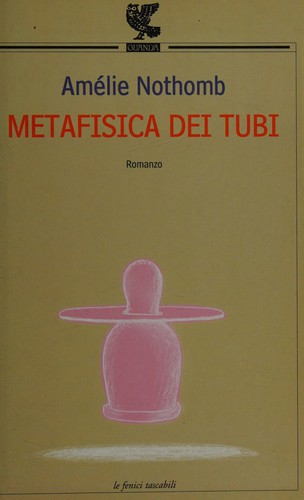 Amélie Nothomb: Metafisica dei tubi (Italian language, 2004, Guanda)