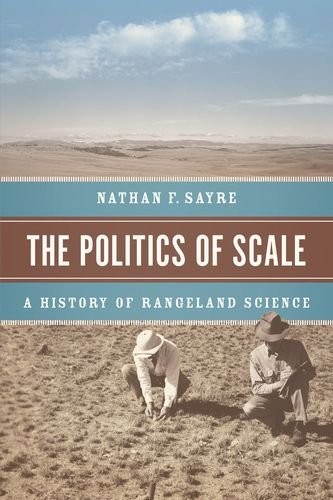 Nathan F. Sayre: The Politics of Scale (Hardcover, 2017, University of Chicago Press)