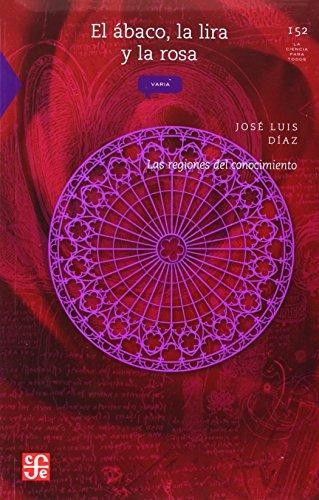 El ábaco, la lira, y la rosa : las regiones del conocimiento. - 2 ed. (2002, fondo de Cultura Económica)