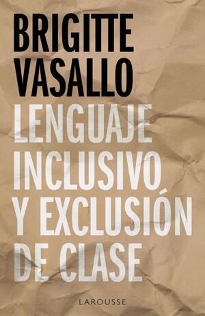 Lenguaje inclusivo y exclusión de clase (2021, larousse)