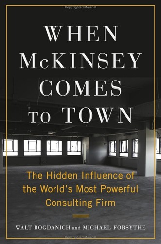 Walt Bogdanich, Michael Forsythe: When Mckinsey Comes to Town (2022, Knopf Doubleday Publishing Group)