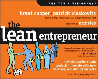 Brant Cooper: The Lean Entrepreneur How Visionaries Create Products Innovate With New Ventures And Disrupt Markets (2012, John Wiley & Sons Inc)