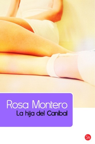 Rosa Montero: La hija del caníbal (2009, Santillana ediciones)