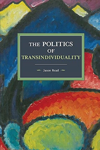 Jason Read: The Politics of Transindividuality (Paperback, 2017, Haymarket Books)