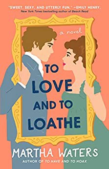 Martha Waters: To Love and to Loathe (2021, Atria Books)