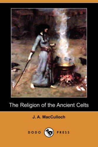 John Arnott MacCulloch: The Religion of the Ancient Celts (Dodo Press) (Paperback, 2007, Dodo Press)