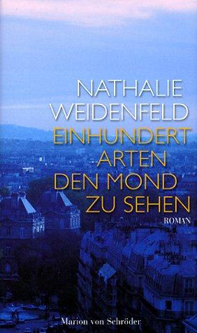 Nathalie Weidenfeld: Einhundert Arten, den Mond zu sehen. Roman. (Hardcover, Schröder, München)