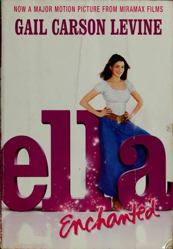 Gail Carson Levine: Ella Enchanted (2004, Scholastic, Incorporated)
