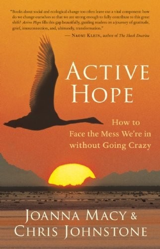 Joanna Macy, Chris Johnstone: Active Hope: How to Face the Mess We're in without Going Crazy (2012, New World Library)