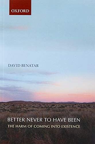 David Benatar: Better Never to Have Been (Paperback, 2008, Oxford University Press)