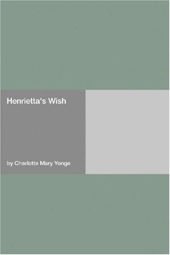 Charlotte Mary Yonge: Henrietta\'s Wish (Paperback, 2006, Hard Press)