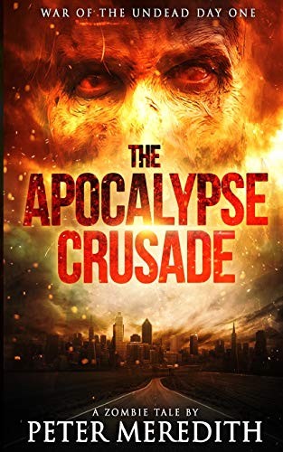 Peter Meredith: The Apocalypse Crusade War of the Undead Day One (Paperback, 2014, Peter Meredith)