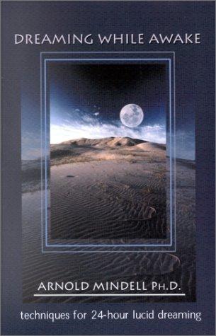 Arnold Mindell: Dreaming While Awake (Hardcover, 2000, Hampton Roads Publishing Co.)