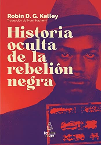 Robin D.G. Kelley: Historia oculta de la rebelión negra (Paperback, Levanta Fuego)
