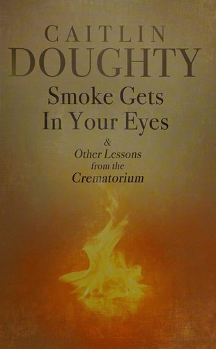 Caitlin Doughty: Smoke gets in your eyes (2015)
