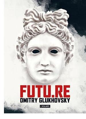 Dmitry Glukhovsky: FUTU.RE (French language, 2015, L'Atalante)
