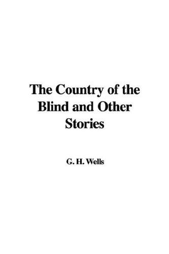 H. G. Wells (Duplicate): The Country of the Blind and Other Stories (Hardcover, 2007, IndyPublish)