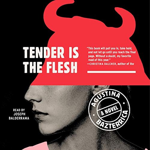 Agustina Bazterrica: Tender is the Flesh (AudiobookFormat, 2020, Simon & Schuster Audio and Blackstone Publishing, Simon & Schuster Audio)