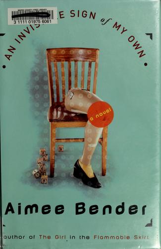 Aimee Bender: An invisible sign of my own (2000, Doubleday)