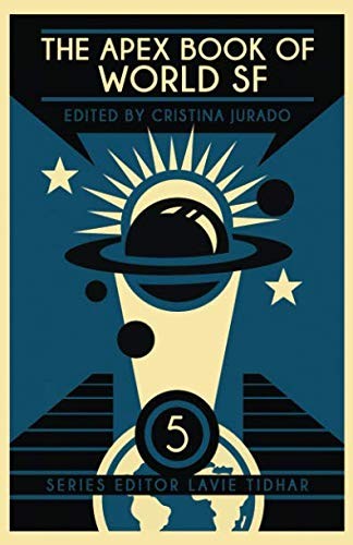 Cristina Jurado: The Apex Book of World SF: Volume 5 (Apex World of Speculative Fiction) (2018, Apex Book Company)