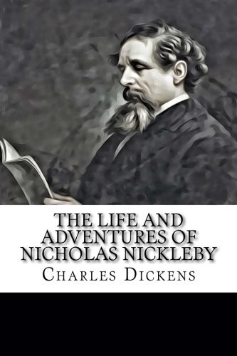 Charles Dickens: The Life and Adventures of Nicholas Nickleby (Paperback, 2018, CreateSpace Independent Publishing Platform)