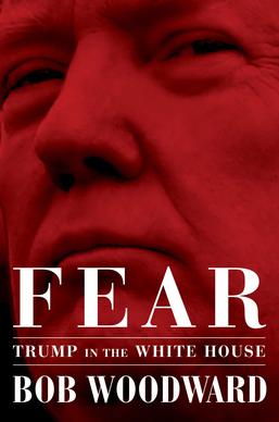 Bob Woodward: Fear: Trump in the White House (2018, Simon & Schuster)