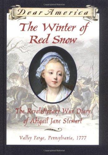 Kristiana Gregory: The Winter of Red Snow: The Revolutionary War Diary of Abigail Jane Stewart, Valley Forge, Pennsylvania, 1777 (Dear America)