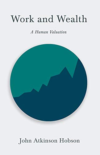 John Atkinson Hobson: Work and Wealth - A Human Valuation (Paperback, 2019, White Press)