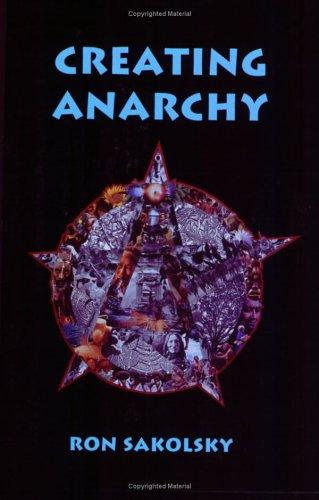 Ron Sakolsky: Creating Anarchy (Paperback, 2005, Fifth Estate Books)