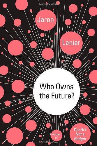 Jaron Lanier: Who Owns the Future? (2013)