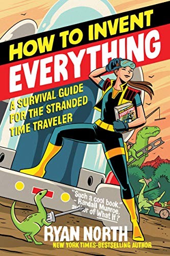 Ryan North: How to Invent Everything (2019, Riverhead Books)