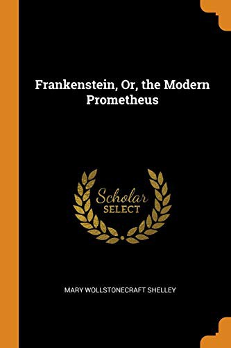 Mary Shelley: Frankenstein, Or, the Modern Prometheus (Paperback, 2018, Franklin Classics Trade Press)