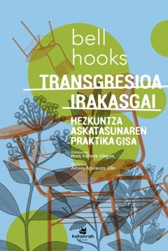 bell hooks, Marta Malo: Transgresioa irakasgai : hezkuntza askatasunaren praktika gisa (Basque language, 2023, Katakrak)