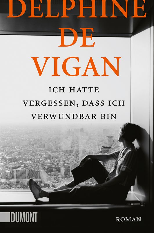 Delphine de Vigan: Ich hatte vergessen, dass ich verwundbar bin (Deutsch language, DUMONT)