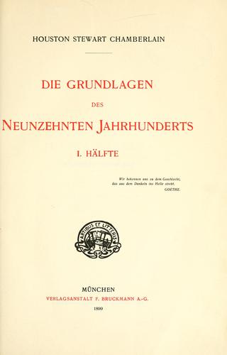 Houston Stewart Chamberlain: Die Grundlagen des neunzehnten Jahrhunderts (German language, 1899, F. Bruckmann)