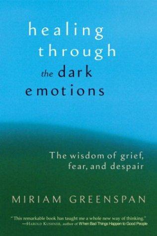 Miriam Greenspan: Healing Through the Dark Emotions (Paperback, 2004, Shambhala)