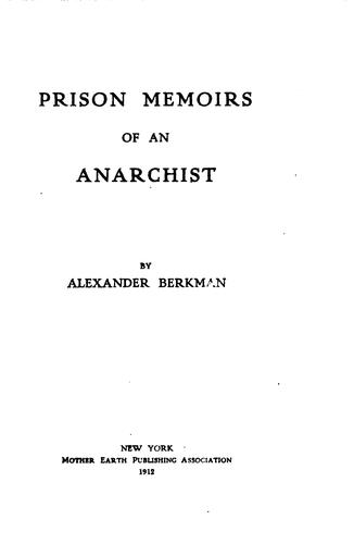 Alexander Berkman: Prison Memoirs of an Anarchist (1912, Mother Earth publishing association)